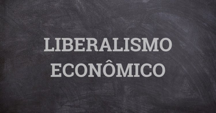 Resumo sobre o Liberalismo Econômico